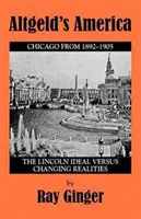 Altgeldova Amerika: Lincolnov ideál verzus meniaca sa realita - Altgeld's America: The Lincoln Ideal Versus Changing Realities