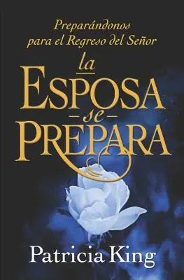 La Esposa se Prepara: La Esposa Esposa: Preparndonos para el Regreso del Seor - La Esposa se Prepara: Preparndonos para el Regreso del Seor