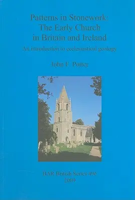 Vzory v kamenárstve: Raná cirkev v Británii a Írsku: Úvod do cirkevnej geológie - Patterns in Stonework: The Early Church in Britain and Ireland: An introduction to ecclesiastical geology