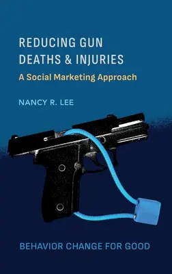 Znižovanie počtu úmrtí a zranení spôsobených strelnými zbraňami: Prístup sociálneho marketingu - Reducing Gun Deaths and Injuries: A Social Marketing Approach