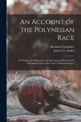 Správa o polynézskej rase: jej pôvod a migrácie a staroveké dejiny havajského ľudu až po časy Kamehameha I. - An Account of the Polynesian Race: Its Origins and Migrations, and the Ancient History of the Hawaiian People to the Times of Kamehameha I
