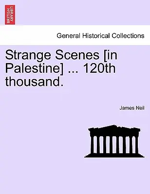 Podivné scény [v Palestíne] ... 120. Tisíc. - Strange Scenes [in Palestine] ... 120th Thousand.