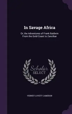 V divokej Afrike: alebo dobrodružstvá Franka Baldwina od Zlatého pobrežia po Zanzibar - In Savage Africa: Or, the Adventures of Frank Baldwin From the Gold Coast to Zanzibar