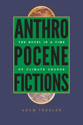Fikcie antropocénu: Román v čase klimatických zmien - Anthropocene Fictions: The Novel in a Time of Climate Change