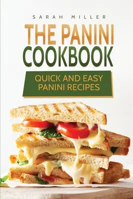 Kuchárska kniha Panini: Kuchárska kniha: Rýchle a jednoduché recepty na panini - The Panini Cookbook: Quick and Easy Panini Recipes