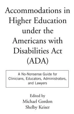 Ubytovanie vo vysokoškolskom vzdelávaní podľa zákona o Američanoch so zdravotným postihnutím: Príručka pre lekárov, pedagógov, administrátorov a právnikov - Accommodations in Higher Education Under the Americans with Disabilities ACT: A No-Nonsense Guide for Clinicians, Educators, Administrators, and Lawye