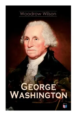 George Washington: Život a doba Georga Washingtona - kompletný životopis - George Washington: The Life & Times of George Washington - Complete Biography