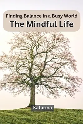 Hľadanie rovnováhy v uponáhľanom svete: Rozumný život - Finding Balance in a Busy World: The Mindful Life