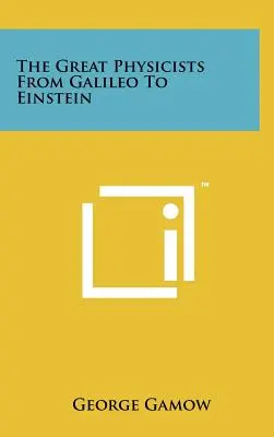 Veľkí fyzici od Galilea po Einsteina - The Great Physicists From Galileo To Einstein