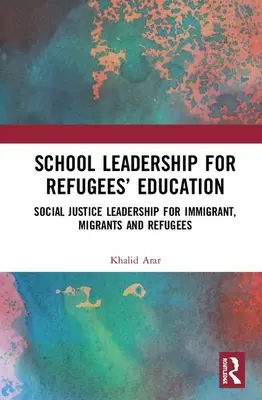 Vedenie škôl pre vzdelávanie utečencov: Vedenie v oblasti sociálnej spravodlivosti pre prisťahovalcov, migrantov a utečencov - School Leadership for Refugees' Education: Social Justice Leadership for Immigrant, Migrants and Refugees