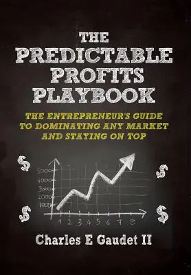 Príručka predvídateľných ziskov: Príručka pre podnikateľov, ako ovládnuť akýkoľvek trh - a udržať sa na vrchole - The Predictable Profits Playbook: The Entrepreneur's Guide to Dominating Any Market - And Staying on Top