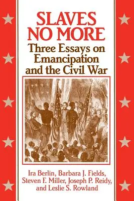 Otroci už nie sú viac: Tri eseje o emancipácii a občianskej vojne - Slaves No More: Three Essays on Emancipation and the Civil War