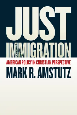 Len prisťahovalectvo: Americká politika v kresťanskej perspektíve - Just Immigration: American Policy in Christian Perspective