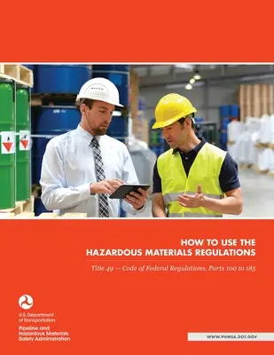 Ako používať predpisy o nebezpečných materiáloch: Hlava 49 - Zákonník federálnych predpisov, časti 100 až 185 - How to use the Hazardous Materials Regulations: Title 49 - Code of Federal Regulations, Parts 100 to 185
