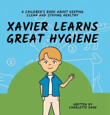 Xavier sa učí veľkej hygiene: Detská kniha o udržiavaní čistoty a zdraví - Xavier Learns Great Hygiene: A Children's Book About Keeping Clean and Staying Healthy