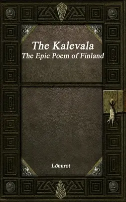 Kalevala: Fínska epická báseň v revidovanej podobe - The Kalevala: The Epic Poem of Finland Revised