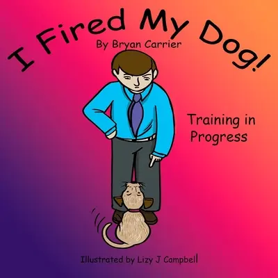Vyhodil som svojho psa: Výcvik prebieha - I Fired My Dog: Training in Progress