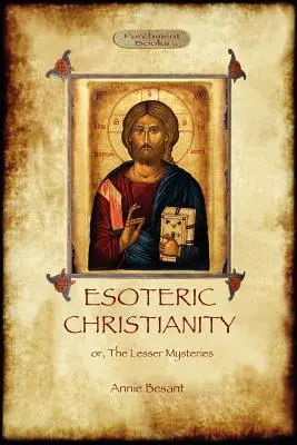 Ezoterické kresťanstvo - alebo menšie tajomstvá (Aziloth Books) - Esoteric Christianity - or, the lesser mysteries (Aziloth Books)
