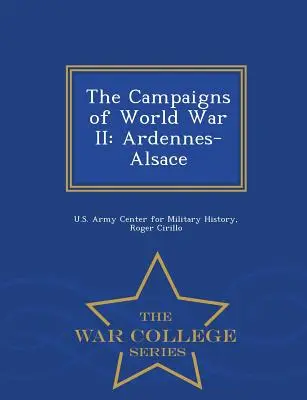 Kampane druhej svetovej vojny: Ardeny-Alsasko - séria War College - The Campaigns of World War II: Ardennes-Alsace - War College Series