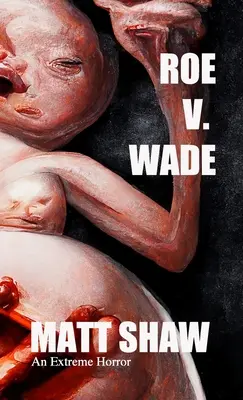 Roe V. Wade: extrémny horor - Roe V. Wade: An Extreme Horror