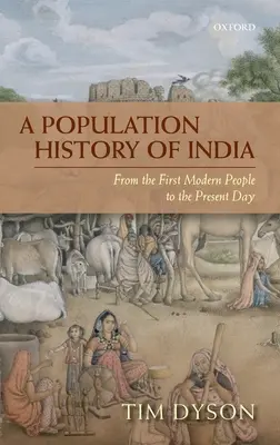 Populačné dejiny Indie: Od prvých moderných ľudí po súčasnosť - A Population History of India: From the First Modern People to the Present Day