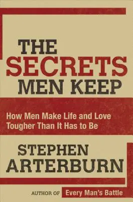 Tajomstvá, ktoré si muži nechávajú: Ako si muži robia život a lásku ťažšími, než musia byť - The Secrets Men Keep: How Men Make Life and Love Tougher Than It Has to Be