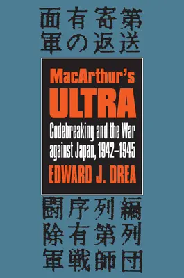 Macarthur's Ultra: Lámanie kódov a vojna proti Japonsku, 1942 - 1945 - Macarthur's Ultra: Codebreaking and the War Against Japan, 1942-1945