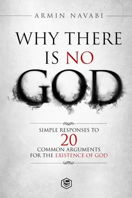 Prečo nie je Boh: Jednoduché odpovede na 20 bežných argumentov o existencii Boha - Why There Is No God: Simple Responses to 20 Common Arguments for the Existence of God