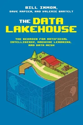 Dátový sklad: Základom pre umelú inteligenciu, strojové učenie a dátovú sieť - The Data Lakehouse: The Bedrock for Artificial Intelligence, Machine Learning, and Data Mesh