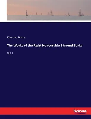Diela ctihodného Edmunda Burka: I. zväzok - The Works of the Right Honourable Edmund Burke: Vol. I