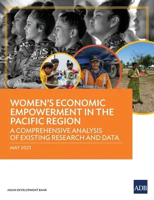 Ekonomické posilnenie postavenia žien v tichomorskom regióne: Komplexná analýza existujúceho výskumu a údajov - Women's Economic Empowerment in the Pacific Region: A Comprehensive Analysis of Existing Research and Data