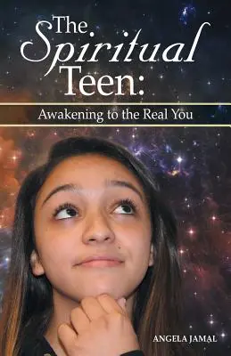 Duchovný tínedžer: Duchovný tínedžer: Prebúdzanie sa do skutočného ja: Prebúdzanie sa do skutočného ja - The Spiritual Teen: Awakening to the Real You: Awakening to the Real You