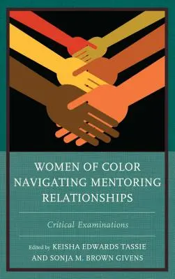 Women of Color Navigating Mentoring Relationships (Farebné ženy v mentorských vzťahoch): Kritické skúmanie - Women of Color Navigating Mentoring Relationships: Critical Examinations