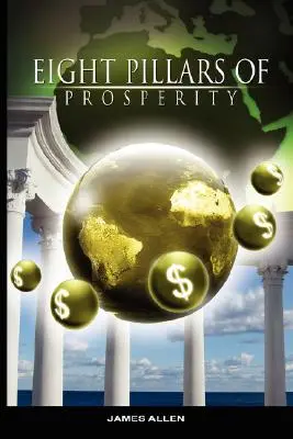 Osem pilierov prosperity by James Allen (autor knihy As a Man Thinketh) - Eight Pillars of Prosperity by James Allen (the author of As a Man Thinketh)