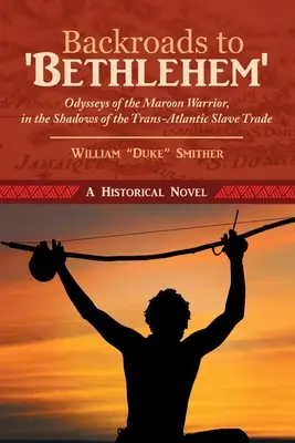 Spiatočné cesty do „Betlehema“: Odysea maroonského bojovníka v tieni transatlantického obchodu s otrokmi - Backroads to 'Bethlehem': Odysseys of the Maroon Warrior, in the Shadows of the Trans-Atlantic Slave Trade