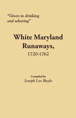 White Maryland Runaways, 1720-1762 (Bieli marylandskí utečenci, 1720-1762) - Given to Drinking and Whoring White Maryland Runaways, 1720-1762