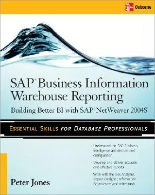 SAP Business Information Warehouse Reporting (Podnikový informačný sklad SAP): Budovanie lepšieho Bi so SAP Bi 7.0 - SAP Business Information Warehouse Reporting: Building Better Bi with SAP Bi 7.0