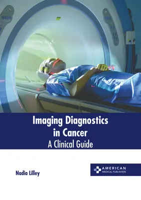 Zobrazovacia diagnostika pri rakovine: Klinický sprievodca - Imaging Diagnostics in Cancer: A Clinical Guide