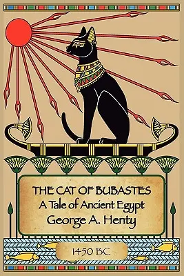 Kocúr z Bubastes: Príbeh zo starovekého Egypta - The Cat of Bubastes: A Tale of Ancient Egypt
