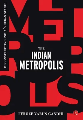Indická metropola: Dekonštrukcia indických mestských priestorov - The Indian Metropolis: Deconstructing India's Urban Spaces