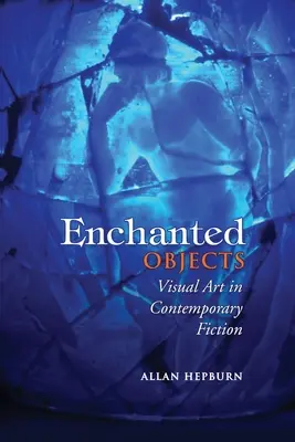 Očarujúce predmety: Vizuálne umenie v súčasnej beletrii - Enchanted Objects: Visual Art in Contemporary Fiction