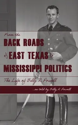 Zo zapadlých ciest východného Texasu do politiky členských štátov: Powell: život Billyho R. Powella - From the Backroads of East TX to MS Politics: The life of Billy R. Powell