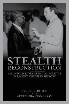 Skrytá rekonštrukcia: Nevypovedaný príbeh rasovej politiky v nedávnej histórii Juhu - Stealth Reconstruction: An Untold Story of Racial Politics in Recent Southern History