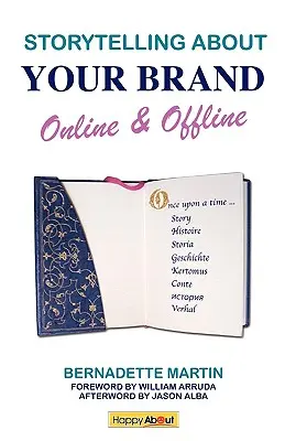 Rozprávanie príbehov o vašej značke online a offline: Vydanie: Efektívne informujte o svojej online (pomocou sociálnych médií, ako sú LinkedIn, Facebook a twitter) a offli - Storytelling About Your Brand Online & Offline: Effectively message your online (using social media such as LinkedIn, Facebook, and twitter) and offli