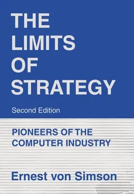 Hranice stratégie - druhé vydanie: Pionieri počítačového priemyslu - The Limits of Strategy-Second Edition: Pioneers of the Computer Industry