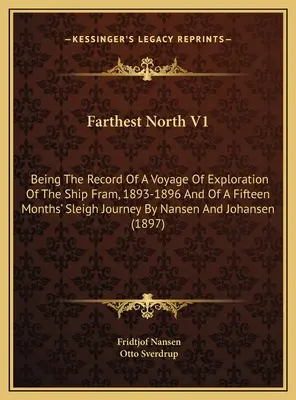 Najvzdialenejší sever V1: Záznamy z prieskumnej plavby lode Fram v rokoch 1893 - 1896 a z pätnásťmesačnej cesty na saniach Nan - Farthest North V1: Being The Record Of A Voyage Of Exploration Of The Ship Fram, 1893-1896 And Of A Fifteen Months' Sleigh Journey By Nan