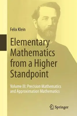 Elementárna matematika z vyššieho stanoviska: Diel III: Presná matematika a aproximačná matematika - Elementary Mathematics from a Higher Standpoint: Volume III: Precision Mathematics and Approximation Mathematics