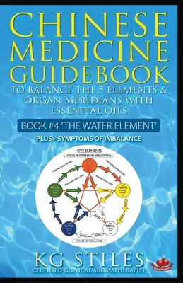 Sprievodca čínskou medicínou Esenciálne oleje na vyváženie vodného živlu a orgánových meridiánov - Chinese Medicine Guidebook Essential Oils to Balance the Water Element & Organ Meridians