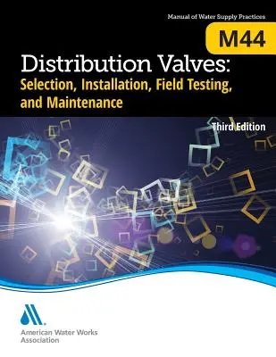 M44 Distribučné ventily: Výber, inštalácia, prevádzkové skúšky a údržba, tretie vydanie - M44 Distribution Valves: Selection, Installation, Field Testing, and Maintenance, Third Edition