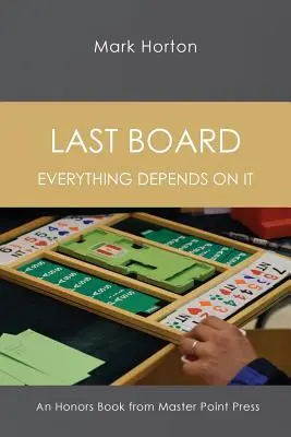 Posledná doska: Všetko závisí na tom - kniha pre vyznamenaných z vydavateľstva Master Point Press - Last Board: Everything Depends on It - An Honors Book from Master Point Press